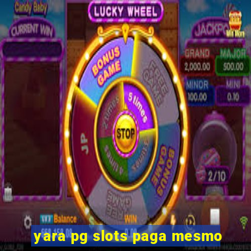 yara pg slots paga mesmo